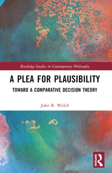 Paperback A Plea for Plausibility: Toward a Comparative Decision Theory Book