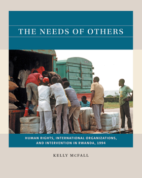 Paperback The Needs of Others: Human Rights, International Organizations, and Intervention in Rwanda, 1994 Book