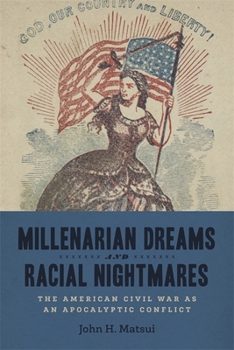 Hardcover Millenarian Dreams and Racial Nightmares: The American Civil War as an Apocalyptic Conflict Book