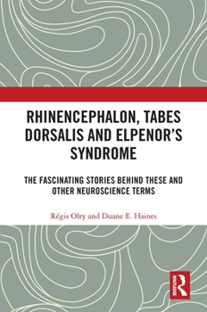 Hardcover Rhinencephalon, Tabes dorsalis and Elpenor's Syndrome: The Fascinating Stories Behind These and Other Neuroscience Terms Book