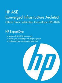 Hardcover HP ASE Converged Infrastructure Architect Official Exam Certification Guide (Exam HP0-D20) Book