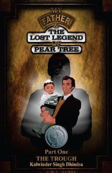 Paperback My Father & The Lost Legend of Pear Tree - Part One: A true story about a Doctor Who loving Sikh Derby boy and his quest for happiness. Book