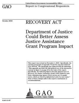 Recovery Act: Department of Justice could better assess Justice Assistance Grant program impact : report to congressional requesters.
