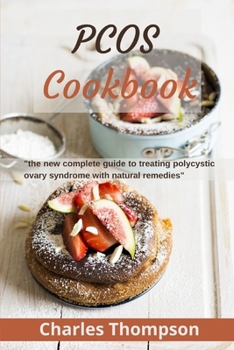 Paperback PCOS Cookbook: the new complete guide to treating polycystic ovary syndrome with natural remedies. Over 80 recipes and diet plan to r Book