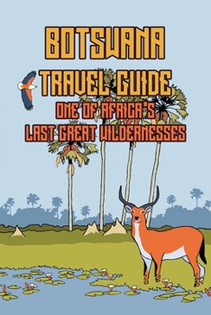 Paperback Botswana Travel Guide: One of Africa's Last Great Wildernesses Book