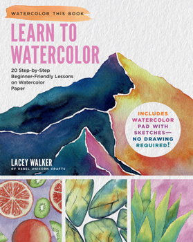 Paperback Learn to Watercolor: 20 Step-By-Step Beginner-Friendly Lessons on Watercolor Paper - Includes Watercolor Pad with Sketches - No Drawing Req Book