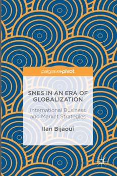 Smes in an Era of Globalization: International Business and Market Strategies