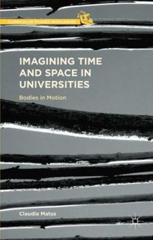 Hardcover Imagining Time and Space in Universities: Bodies in Motion Book