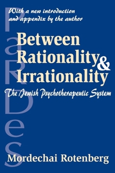 Paperback Between Rationality and Irrationality: The Jewish Psychotherapeutic System Book
