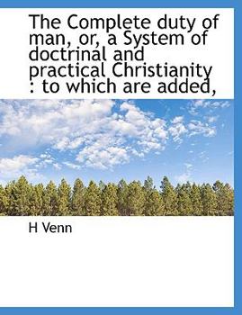 The Complete Duty of Man, or, a System of Doctrinal and Practical Christianity : To which are Added,