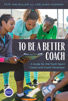 Paperback To Be a Better Coach: A Guide for the Youth Sport Coach and Coach Developer Book