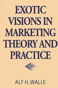 Hardcover Exotic Visions in Marketing Theory and Practice Book