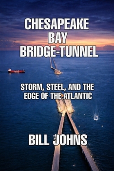 Chesapeake Bay Bridge–Tunnel: Storm, Steel, and the Edge of the Atlantic (The Great Crossings)