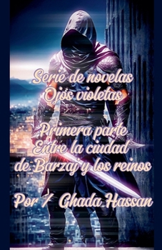 Primera parte Entre la ciudad de Barzaj y los reinos (Serie de Novelas Ojos Violetas) (Spanish Edition)