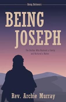 Paperback Being Joseph: The Brother Who Restored a Family and Nurtured a Nation Book