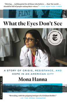 Paperback What the Eyes Don't See: A Story of Crisis, Resistance, and Hope in an American City Book