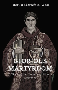 Paperback Glorious Martyrdom: The Life and Prayers of Saint Lawrence Book