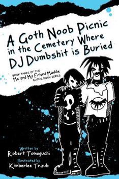 Paperback A Goth Noob Picnic in the Cemetery Where DJ Dumbshit is Buried: How I Learned to be Myself While Hanging Around Barefoot Book