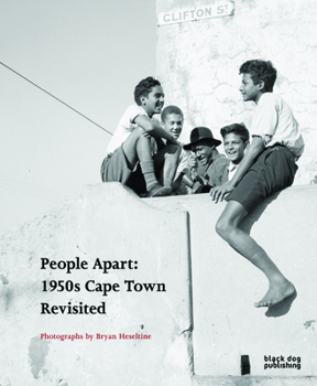 People Apart 1950s Cape Town Revisited: Photographs by Bryan Heseltine