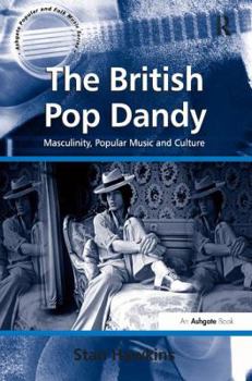 The British Pop Dandy: Male Identity, Music and Culture (Ashgate Popular and Folk Music Series) - Book  of the Ashgate Popular and Folk Music Series