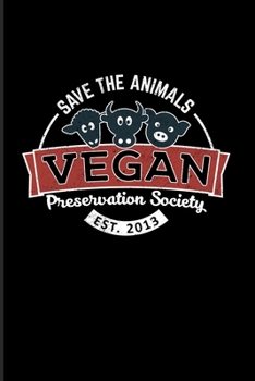 Paperback Save The Animals Vegan Preservation Society Est. 2013: Animal Rights 2020 Planner - Weekly & Monthly Pocket Calendar - 6x9 Softcover Organizer - For A Book