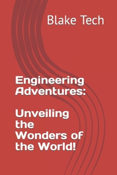Engineering Adventures: Unveiling the Wonders of the World!
