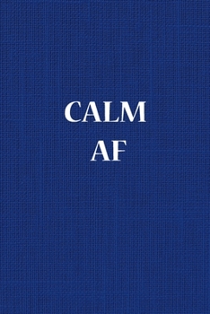 Paperback calm AF: A Journal for Practicing the Mindful Art of Not Giving a Sh*t (calm as fk Journals) Helps You Replace Negative Anxious Book