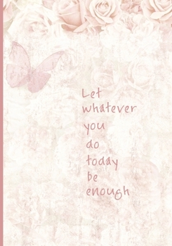 Paperback Let Whatever You Do Today Be Enough: 90 Day Chronic Pain Tracker/Diary Book