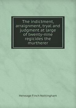 Paperback The indictment, arraignment, tryal and judgment at large of twenty-nine regicides the murtherer Book