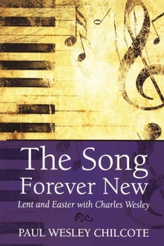 Paperback The Song Forever New: Lent and Easter with Charles Wesley Book