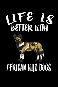 Paperback Life Is Better With African Wild Dogs: Animal Nature Collection Book