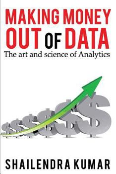 Paperback Making Money out of Data: The art and science of Analytics Book