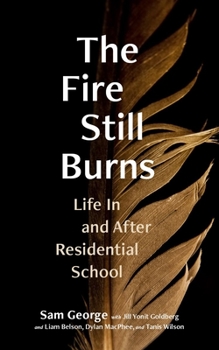 Paperback The Fire Still Burns: Life in and After Residential School Book