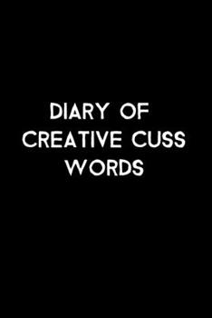 Paperback Diary Of Creative Cuss Words: 105 Undated Pages: Humor: Paperback Journal Book