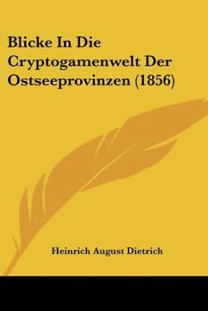 Paperback Blicke In Die Cryptogamenwelt Der Ostseeprovinzen (1856) [German] Book