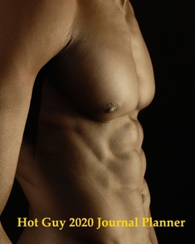 Hot Guy 2020 Journal Planner: calendar weekly monthly journal diary