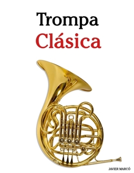Trompa Clásica: Piezas fáciles de Bach, Mozart, Beethoven, Vivaldi y otros compositores
