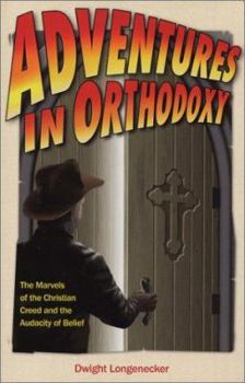Paperback Adventures in Orthodoxy: The Marvels of the Christian Creed and the Audacity of Belief Book