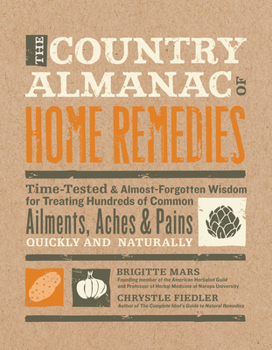 Hardcover The Country Almanac of Home Remedies: Time-Tested & Almost Forgotten Wisdom for Treating Hundreds of Common Ailments, Aches & Pains Quickly and Naturally Book