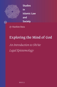Hardcover Exploring the Mind of God: An Introduction to Shiʿite Legal Epistemology Book