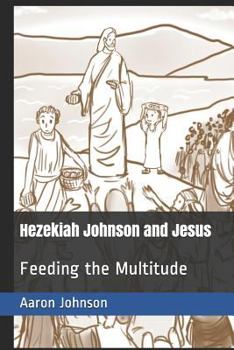 Paperback Hezekiah Johnson and Jesus: Feeding the Multitude Book