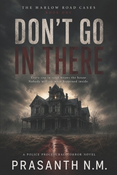 DON’T GO IN THERE (BOOK ONE OF THE HARLOW ROAD CASES): Every cop in town knows the house. Nobody will say what happened inside.