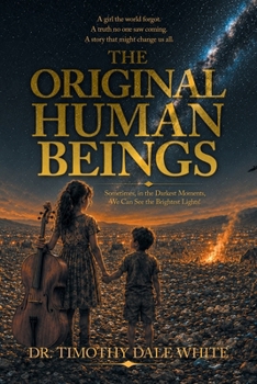 The Original Human Beings: Sometimes, in the Darkest Moments, We Can See the Brightest Lights!