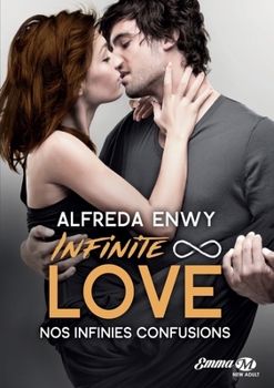 Infinite Love, T5: Nos infinies confusions - Book #5 of the Infinite Love