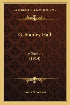 G. Stanley Hall; A Sketch