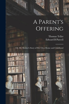 Paperback A Parent's Offering; or, My Mother's Story of her own Home and Childhood Book