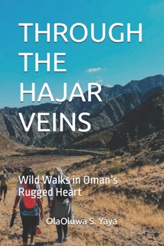 THROUGH THE HAJAR VEINS: Wild Walks in Oman’s Rugged Heart