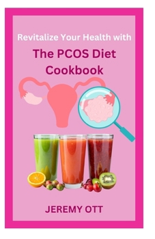 Paperback Revitalize Your Health with The PCOS Diet Cookbook: Nourishing Recipes for Hormonal Balance and Well-Being Book