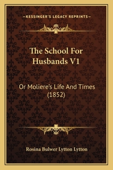 Paperback The School For Husbands V1: Or Moliere's Life And Times (1852) Book