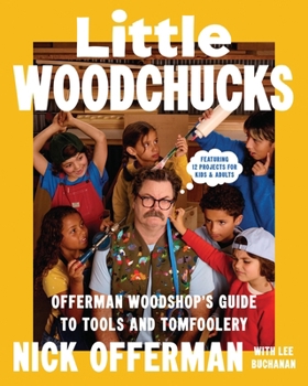 Hardcover Little Woodchucks: Offerman Workshop’s Guide to Tools and Tomfoolery Book